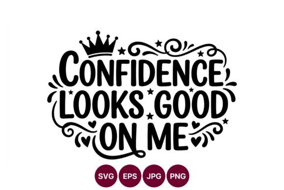 Confidence Looks Good on Me Crown Stars Graphics