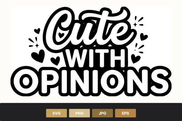Cute with Opinions Black White Quote Graphics