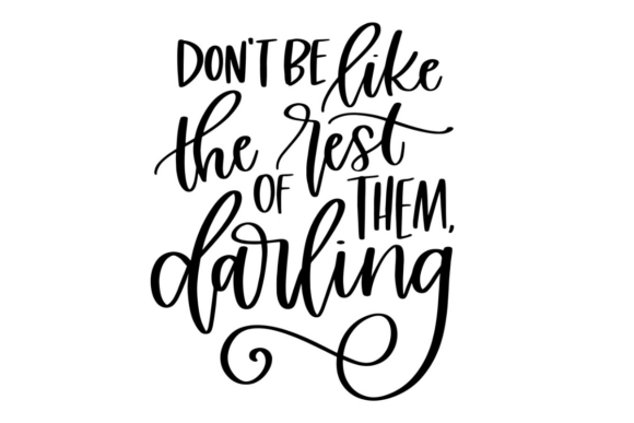 Don't Be Like the Rest of Them Darling Graphics