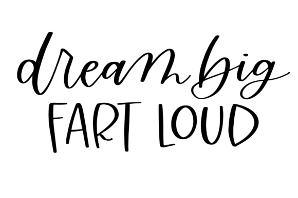 Dream Big Fart Loud: Graphics for Crafts & Small Business