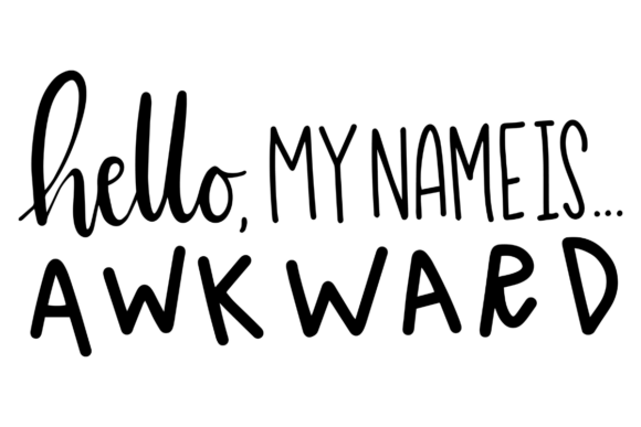 Hello My Name is Awkward Graphics & Crafts