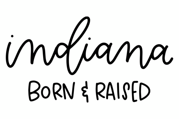 Indiana Born and Raised: A Typography Graphic for Crafts & Merch