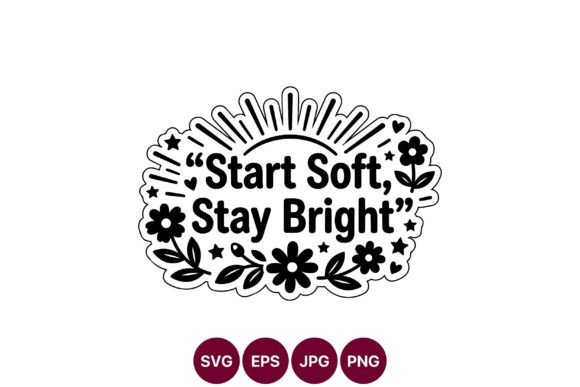 Start Soft Stay Bright Floral Quote Graphics for Modern Branding
