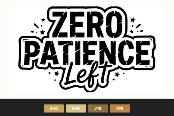 Zero Patience Left Black White Lettering: A Bold Graphic for Commercial Use